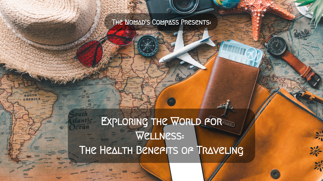 Exploring the World for Wellness: The Health Benefits of Traveling