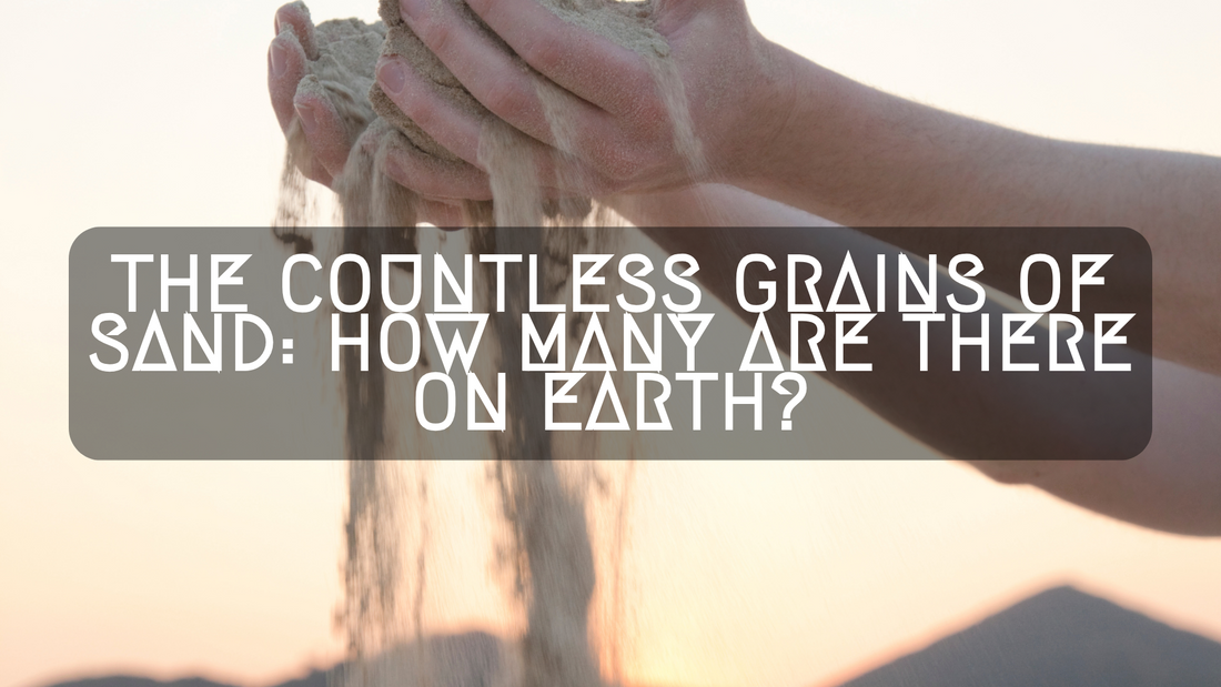 The Countless Grains of Sand: How Many Are There on Earth?
