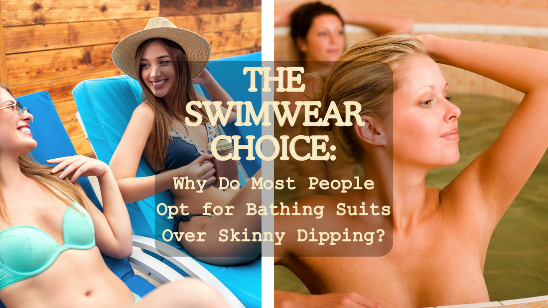 The Swimwear Choice: Why Do Most People Opt for Bathing Suits Over Skinny Dipping?